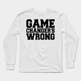 Game Changer's Wrong Long Sleeve T-Shirt